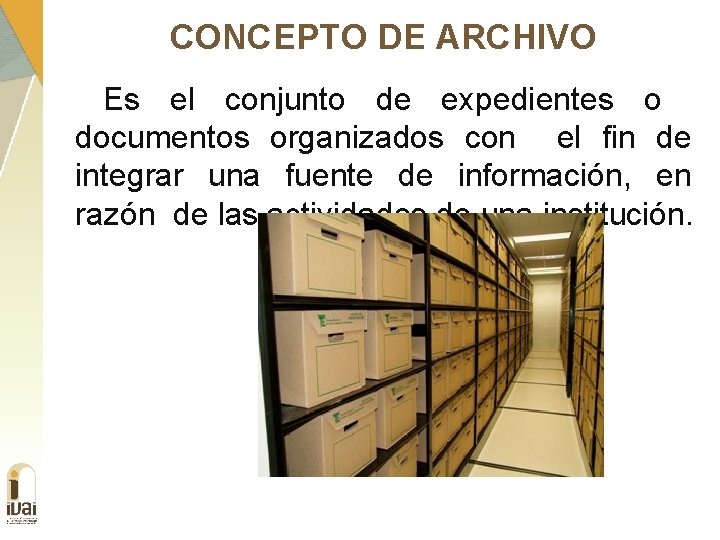 CONCEPTO DE ARCHIVO Es el conjunto de expedientes o documentos organizados con el fin