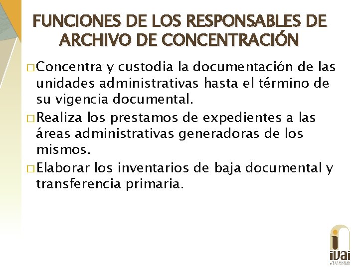 FUNCIONES DE LOS RESPONSABLES DE ARCHIVO DE CONCENTRACIÓN � Concentra y custodia la documentación