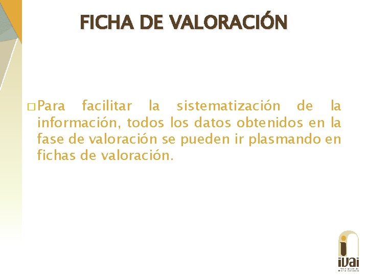 FICHA DE VALORACIÓN � Para facilitar la sistematización de la información, todos los datos