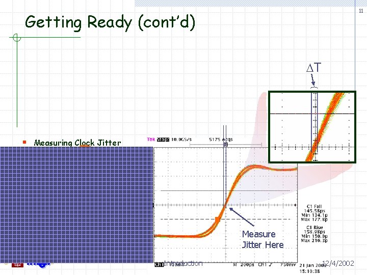 11 Getting Ready (cont’d) DT § Measuring Clock Jitter Measure one CMDCLK (using 2