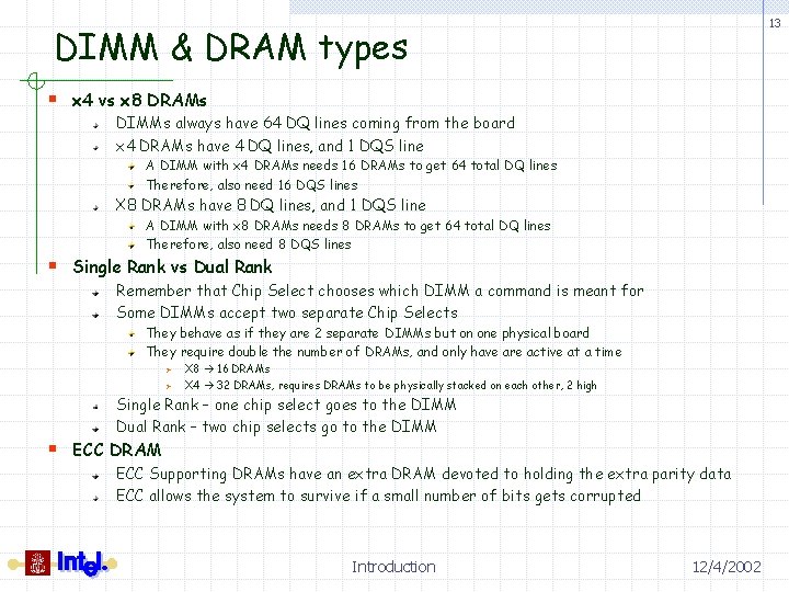13 DIMM & DRAM types § x 4 vs x 8 DRAMs DIMMs always