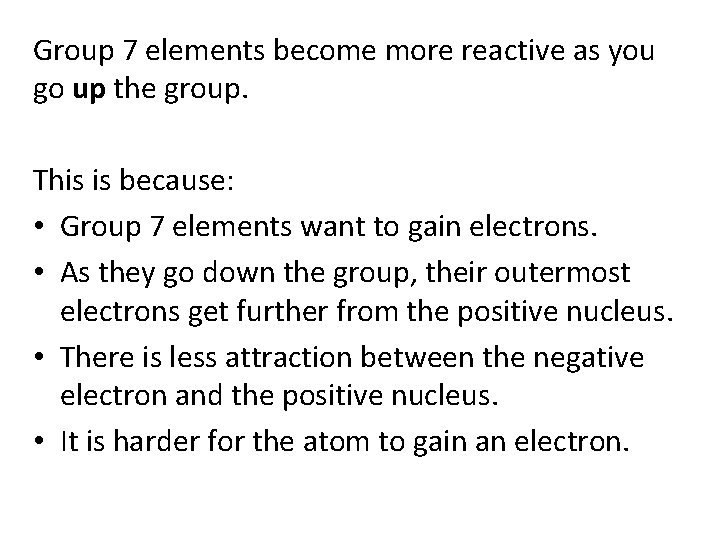 Group 7 elements become more reactive as you go up the group. This is Group 7 elements become more reactive as you go up the group. This is