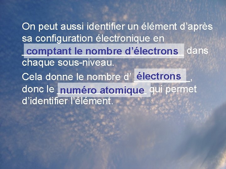 On peut aussi identifier un élément d’après sa configuration électronique en _______________ comptant le On peut aussi identifier un élément d’après sa configuration électronique en _______________ comptant le