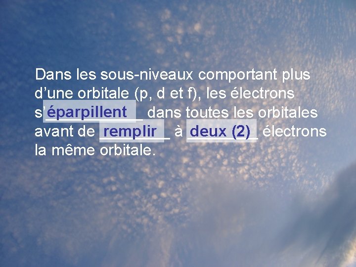 Dans les sous-niveaux comportant plus d’une orbitale (p, d et f), les électrons éparpillent Dans les sous-niveaux comportant plus d’une orbitale (p, d et f), les électrons éparpillent