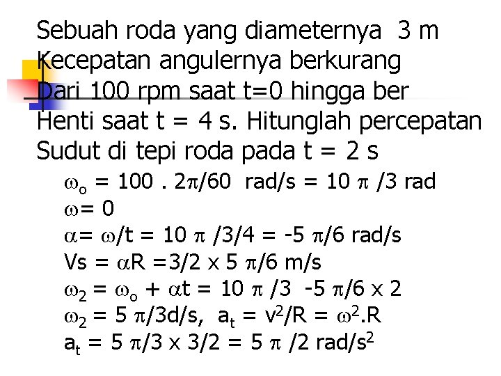 Sebuah roda yang diameternya 3 m Kecepatan angulernya berkurang Dari 100 rpm saat t=0