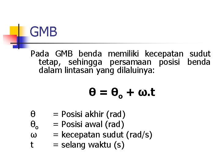 GMB Pada GMB benda memiliki kecepatan sudut tetap, sehingga persamaan posisi benda dalam lintasan