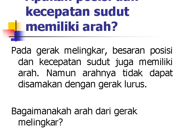 Apakah posisi dan kecepatan sudut memiliki arah? Pada gerak melingkar, besaran posisi dan kecepatan