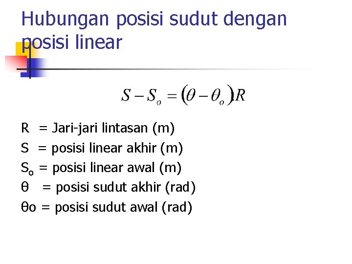 Hubungan posisi sudut dengan posisi linear R = Jari-jari lintasan (m) S = posisi