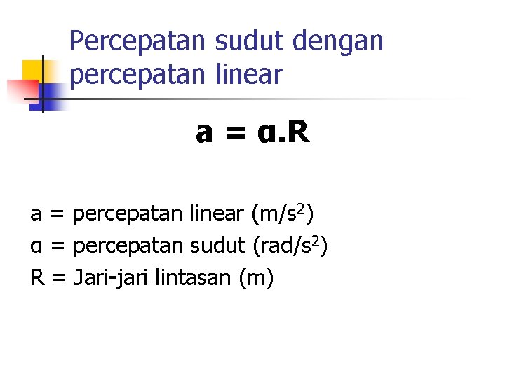 Percepatan sudut dengan percepatan linear a = α. R a = percepatan linear (m/s