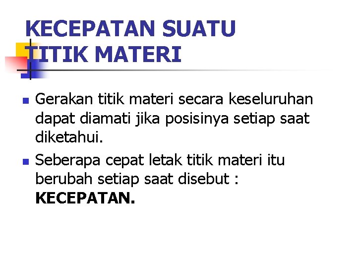 KECEPATAN SUATU TITIK MATERI n n Gerakan titik materi secara keseluruhan dapat diamati jika