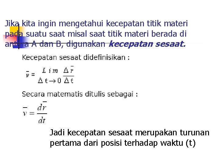 Jika kita ingin mengetahui kecepatan titik materi pada suatu saat misal saat titik materi