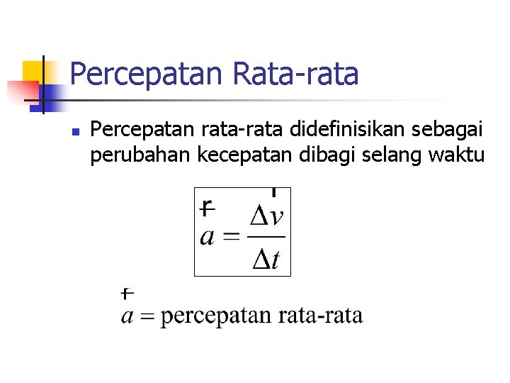 Percepatan Rata-rata n Percepatan rata-rata didefinisikan sebagai perubahan kecepatan dibagi selang waktu 