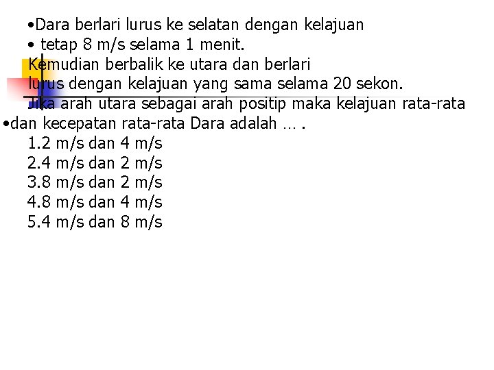  • Dara berlari lurus ke selatan dengan kelajuan • tetap 8 m/s selama