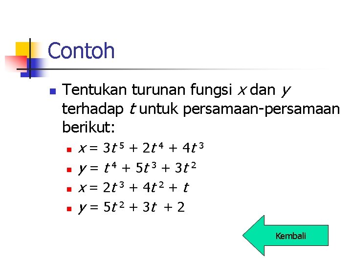 Contoh n Tentukan turunan fungsi x dan y terhadap t untuk persamaan-persamaan berikut: n