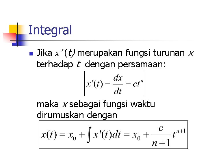 Integral n Jika x’ (t) merupakan fungsi turunan x terhadap t dengan persamaan: maka