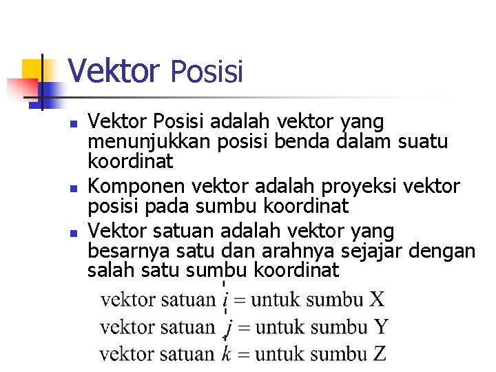 Vektor Posisi n n n Vektor Posisi adalah vektor yang menunjukkan posisi benda dalam