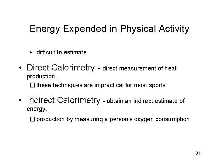 Energy Expended in Physical Activity · difficult to estimate • Direct Calorimetry - direct