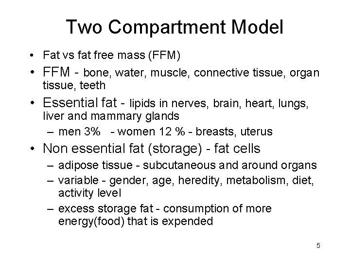 Two Compartment Model • Fat vs fat free mass (FFM) • FFM - bone,