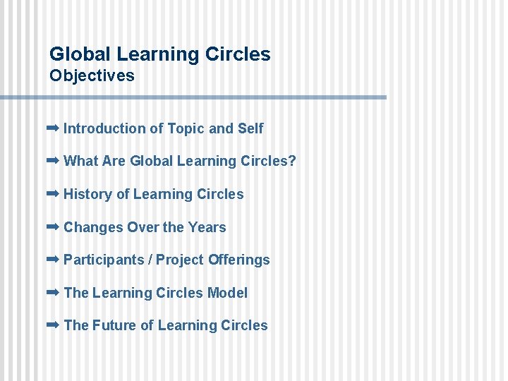 Global Learning Circles Objectives ➡ Introduction of Topic and Self ➡ What Are Global