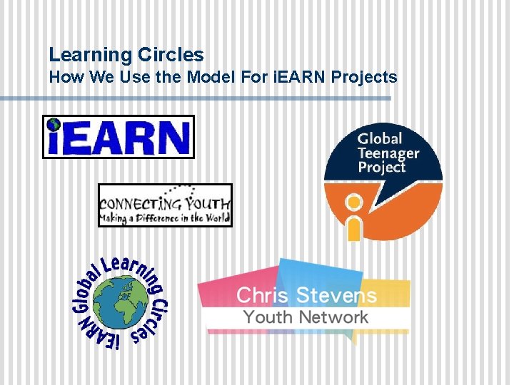 Learning Circles How We Use the Model For i. EARN Projects 