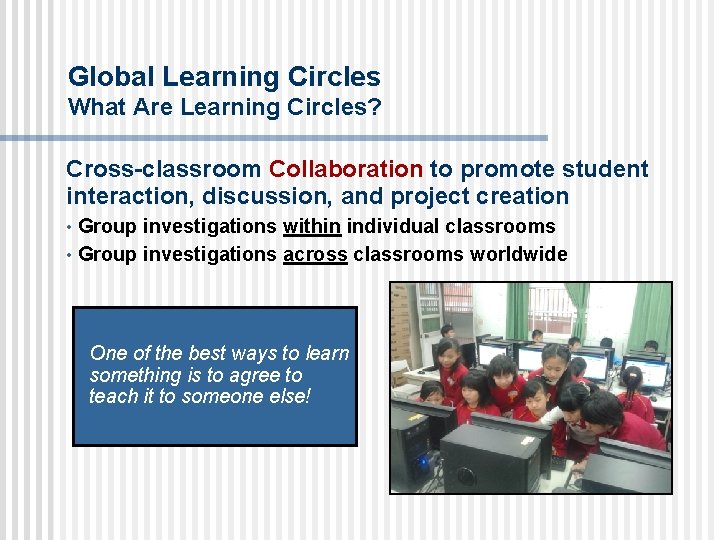 Global Learning Circles What Are Learning Circles? Cross-classroom Collaboration to promote student interaction, discussion,