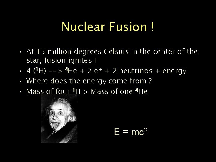 Nuclear Fusion ! • At 15 million degrees Celsius in the center of the