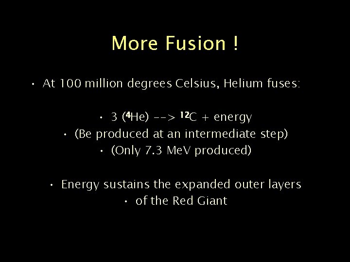 More Fusion ! • At 100 million degrees Celsius, Helium fuses: • 3 (4