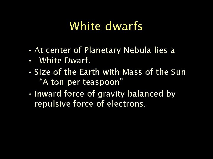White dwarfs • At center of Planetary Nebula lies a • White Dwarf. •