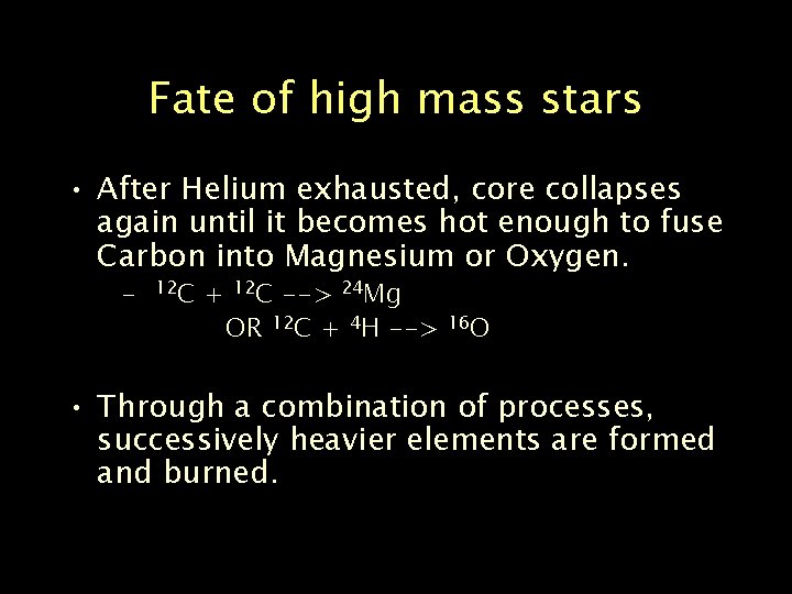 Fate of high mass stars • After Helium exhausted, core collapses again until it