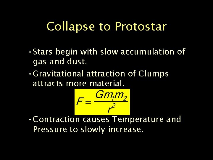 Collapse to Protostar • Stars begin with slow accumulation of gas and dust. •