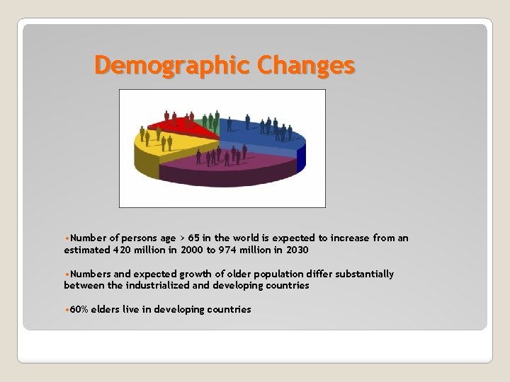 Demographic Changes • Number of persons age > 65 in the world is expected