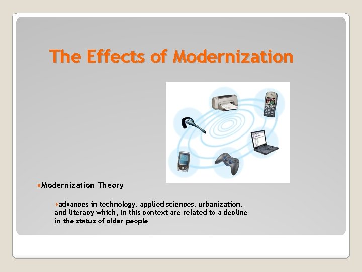 The Effects of Modernization • Modernization Theory • advances in technology, applied sciences, urbanization,