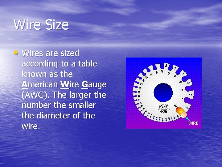 Wire Size • Wires are sized according to a table known as the American