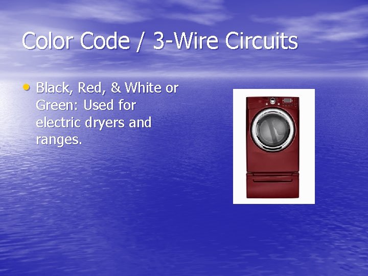 Color Code / 3 -Wire Circuits • Black, Red, & White or Green: Used