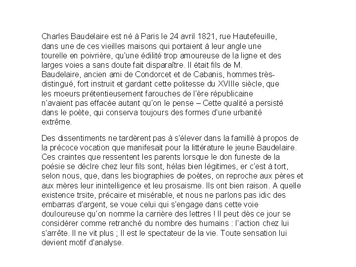 Charles Baudelaire est né à Paris le 24 avril 1821, rue Hautefeuille, dans une