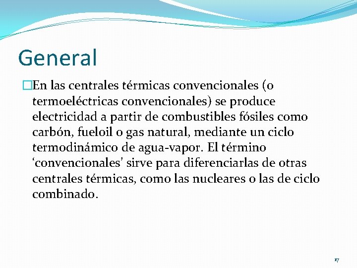 General �En las centrales térmicas convencionales (o termoeléctricas convencionales) se produce electricidad a partir