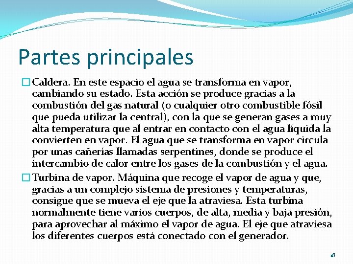 Partes principales �Caldera. En este espacio el agua se transforma en vapor, cambiando su