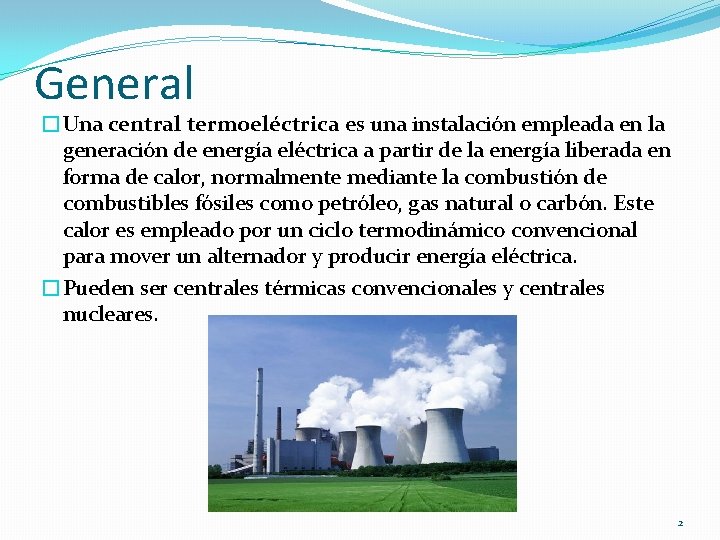 General �Una central termoeléctrica es una instalación empleada en la generación de energía eléctrica