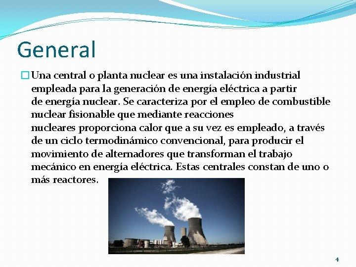 General �Una central o planta nuclear es una instalación industrial empleada para la generación