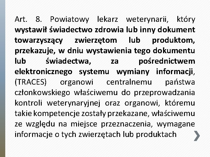 Art. 8. Powiatowy lekarz weterynarii, który wystawił świadectwo zdrowia lub inny dokument towarzyszący zwierzętom