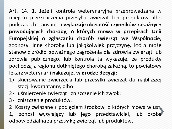 Art. 14. 1. Jeżeli kontrola weterynaryjna przeprowadzana w miejscu przeznaczenia przesyłki zwierząt lub produktów