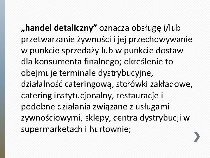 „handel detaliczny” oznacza obsługę i/lub przetwarzanie żywności i jej przechowywanie w punkcie sprzedaży lub