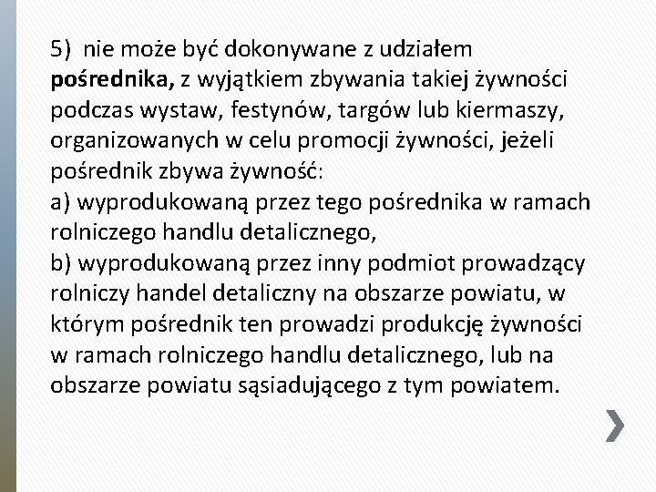 5) nie może być dokonywane z udziałem pośrednika, z wyjątkiem zbywania takiej żywności podczas