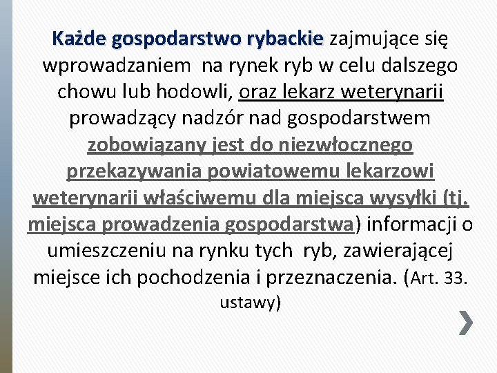 Każde gospodarstwo rybackie zajmujące się wprowadzaniem na rynek ryb w celu dalszego chowu lub