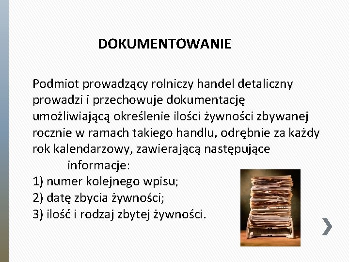 DOKUMENTOWANIE Podmiot prowadzący rolniczy handel detaliczny prowadzi i przechowuje dokumentację umożliwiającą określenie ilości żywności