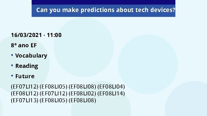 Can you make predictions about tech devices? 16/03/2021 - 11: 00 8º ano EF