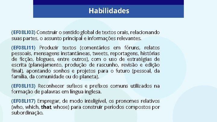 Habilidades (EF 08 LI 03) Construir o sentido global de textos orais, relacionando suas