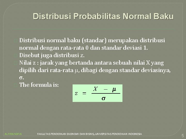 Distribusi Probabilitas Normal Baku Distribusi normal baku (standar) merupakan distribusi normal dengan rata-rata 0