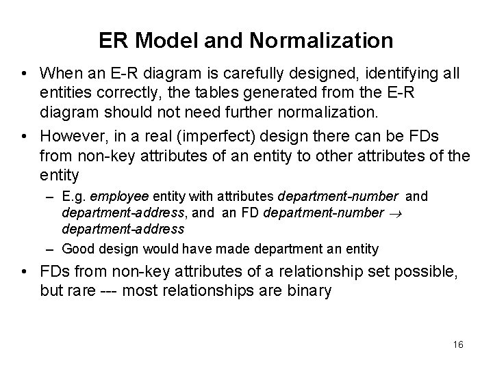 ER Model and Normalization • When an E-R diagram is carefully designed, identifying all