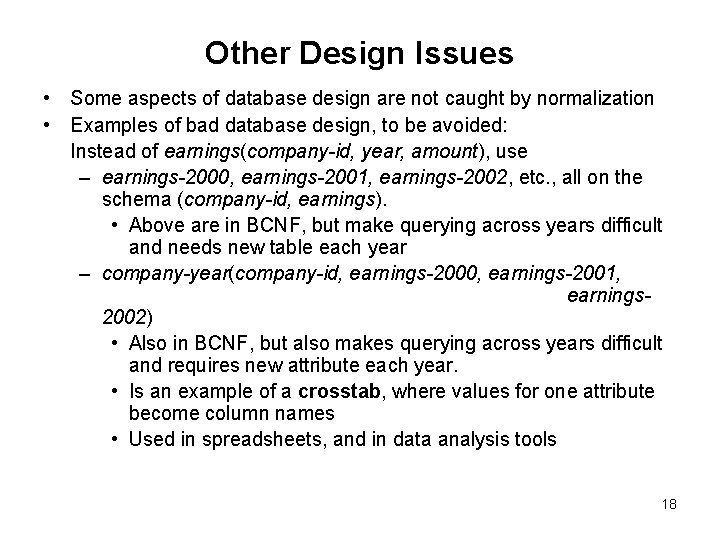 Other Design Issues • Some aspects of database design are not caught by normalization